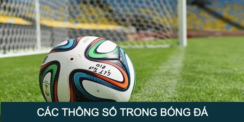 Các thông số đáng chú ý trong bóng đá