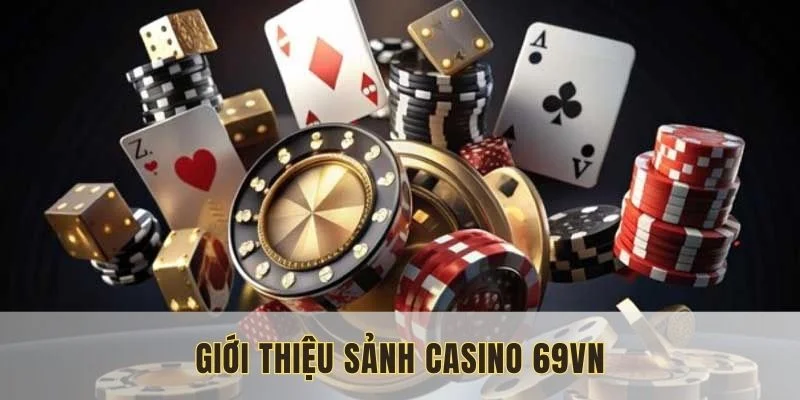 Danh mục Casino 69VN với đa dạng trò chơi