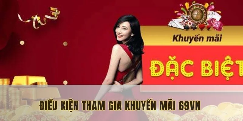 Những điều khoản cần đáp ứng để tham gia khuyến mãi 69VN