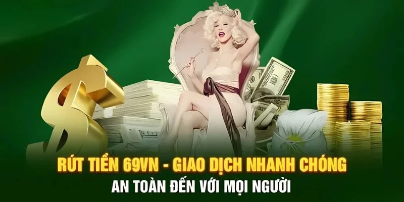 Lưu ý một vài điều trước khi rút tiền 69vn