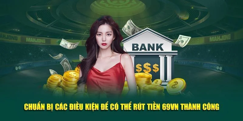 Nắm rõ các thông tin quan trọng khi rút tiền 69vn