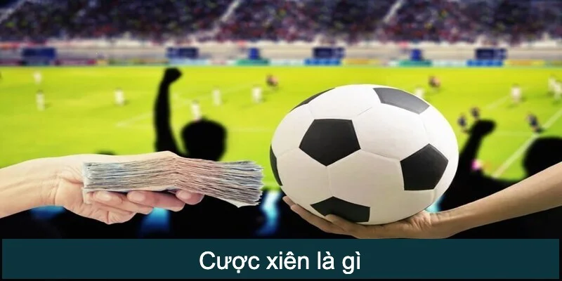Thuật ngữ cược xiên là gì được hiểu như thế nào